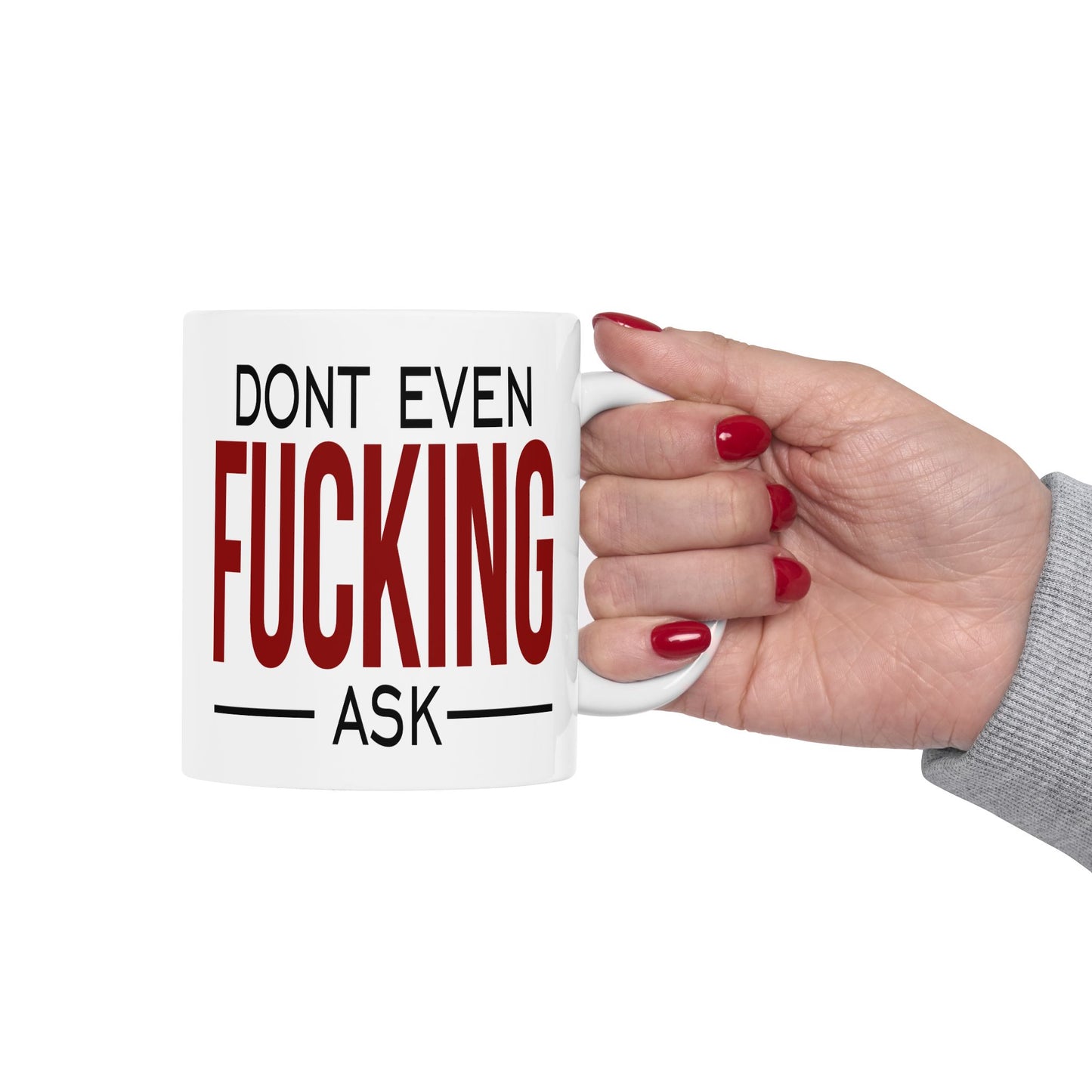 Adult Mug - Don't Even Fucking Ask