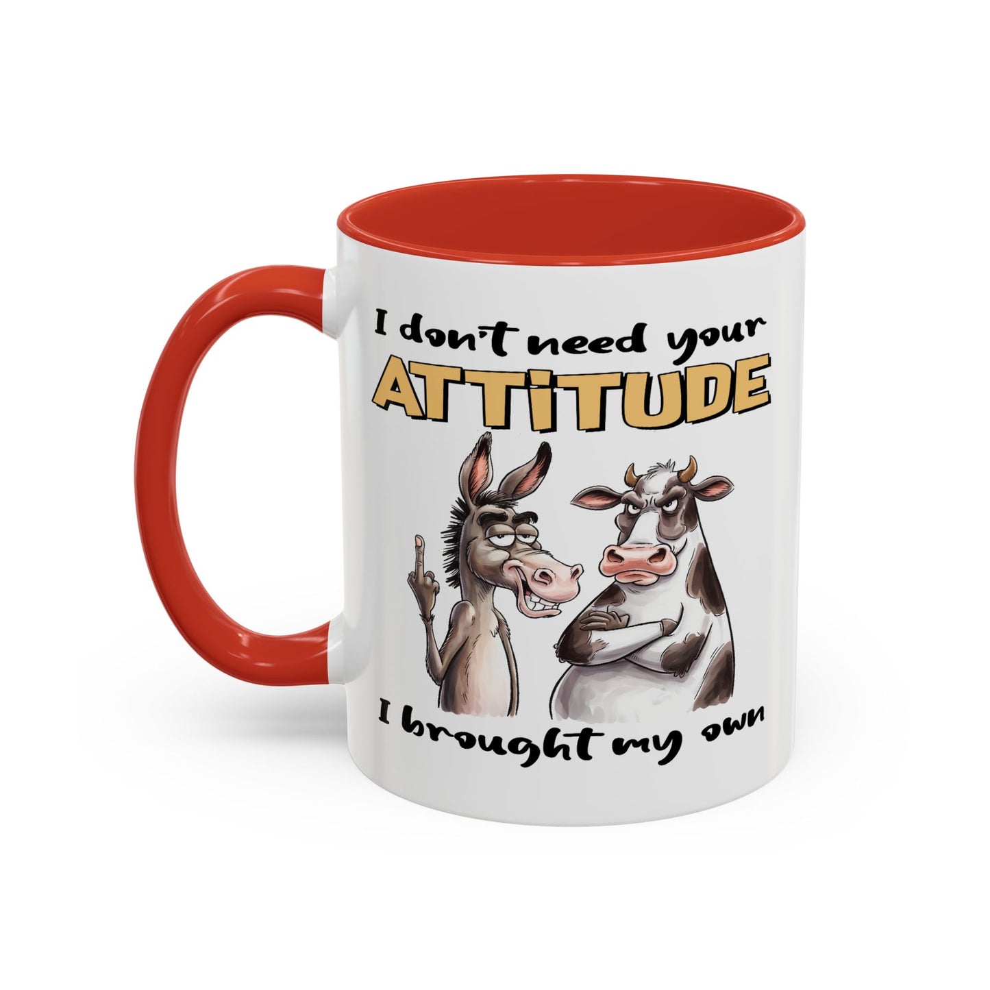 Adult Mug - I Don't Need Your Attitude I Brought My Own