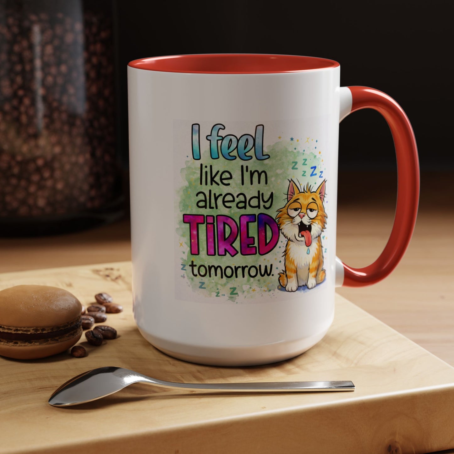 Humor Mug - I Feel Like I'm Already Tired Tomorrow
