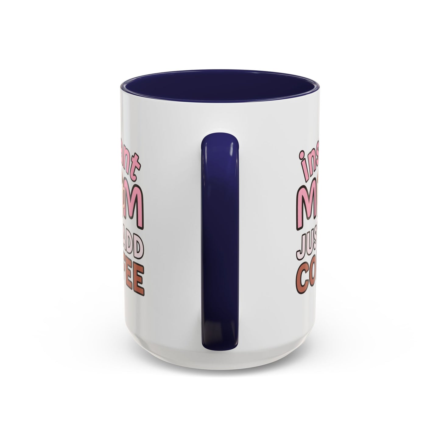 Humor Mug - Instant Mom Just Add Coffee