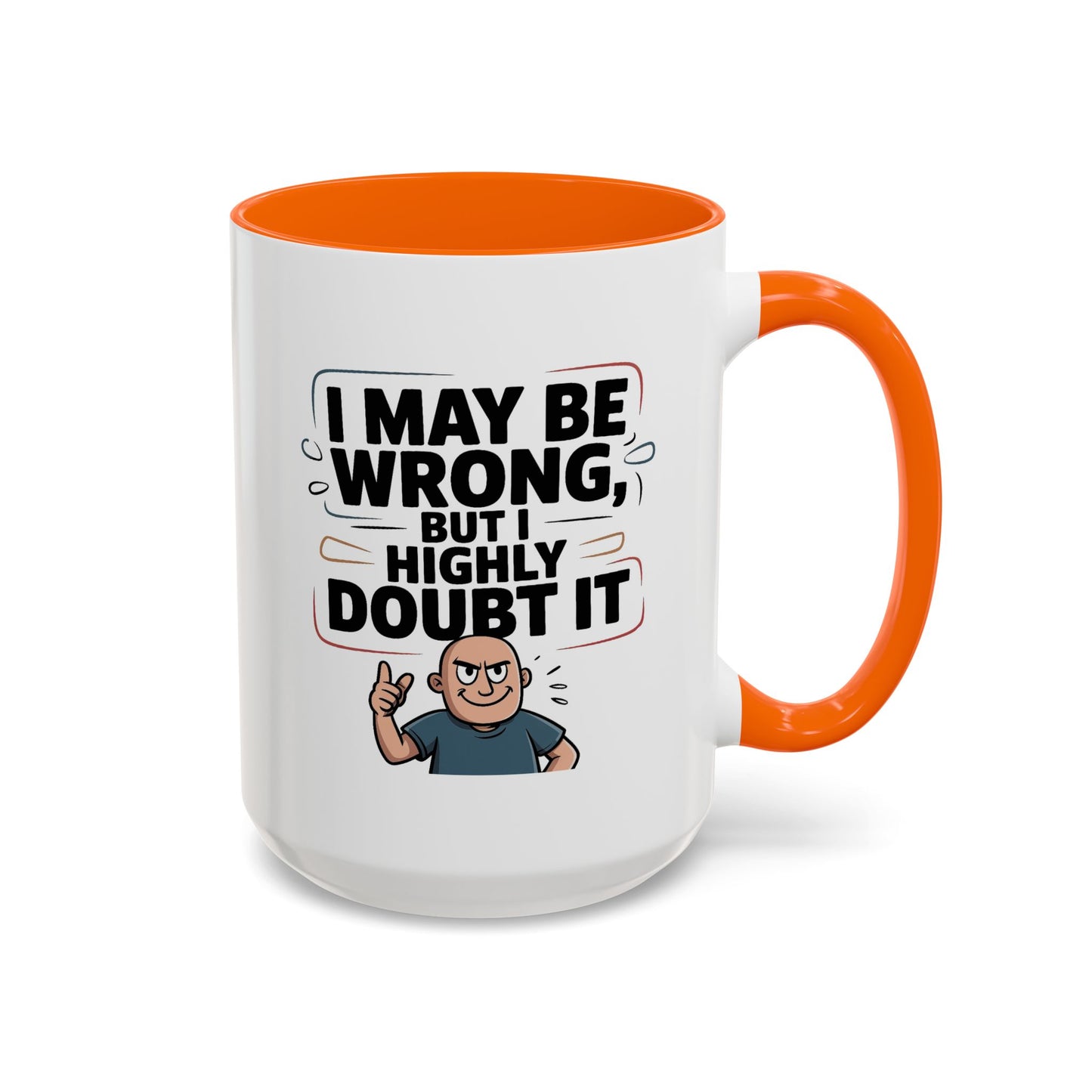 Humor Mug - I May Be Wrong But I Highly Doubt It
