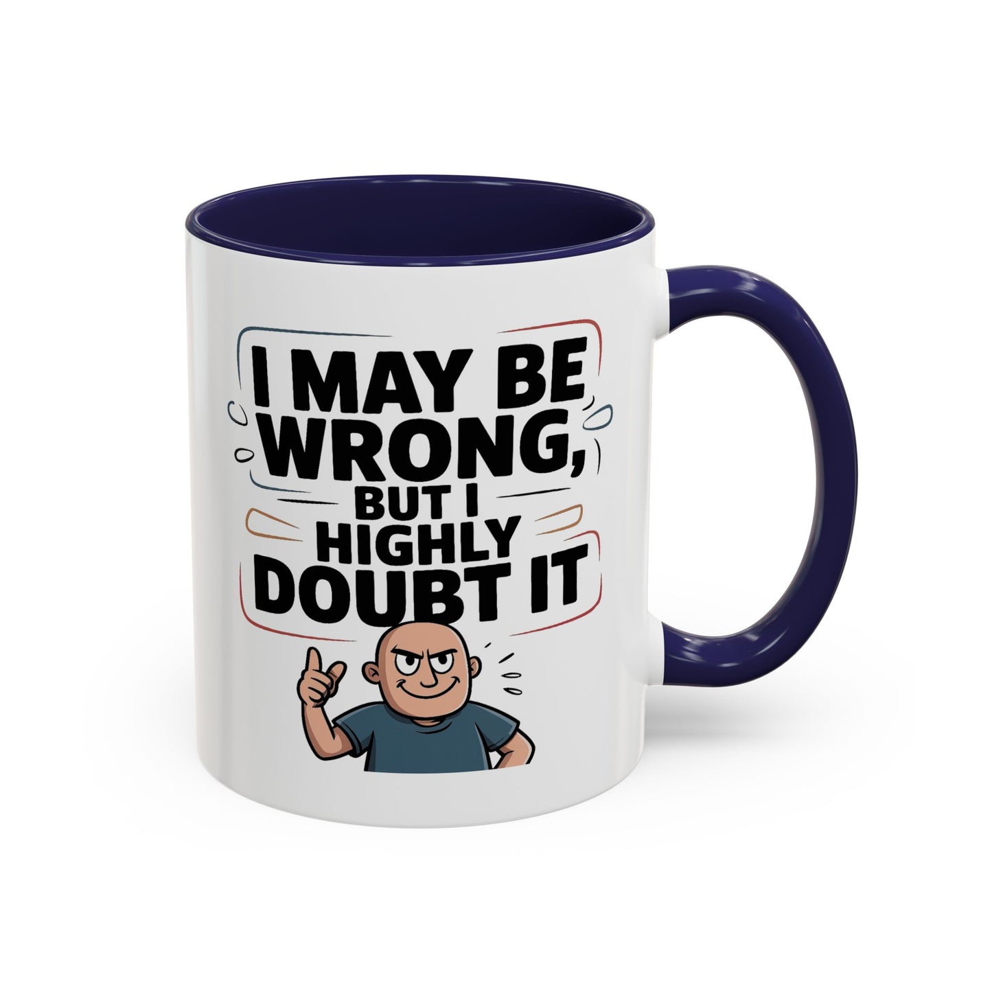 Humor Mug - I May Be Wrong But I Highly Doubt It