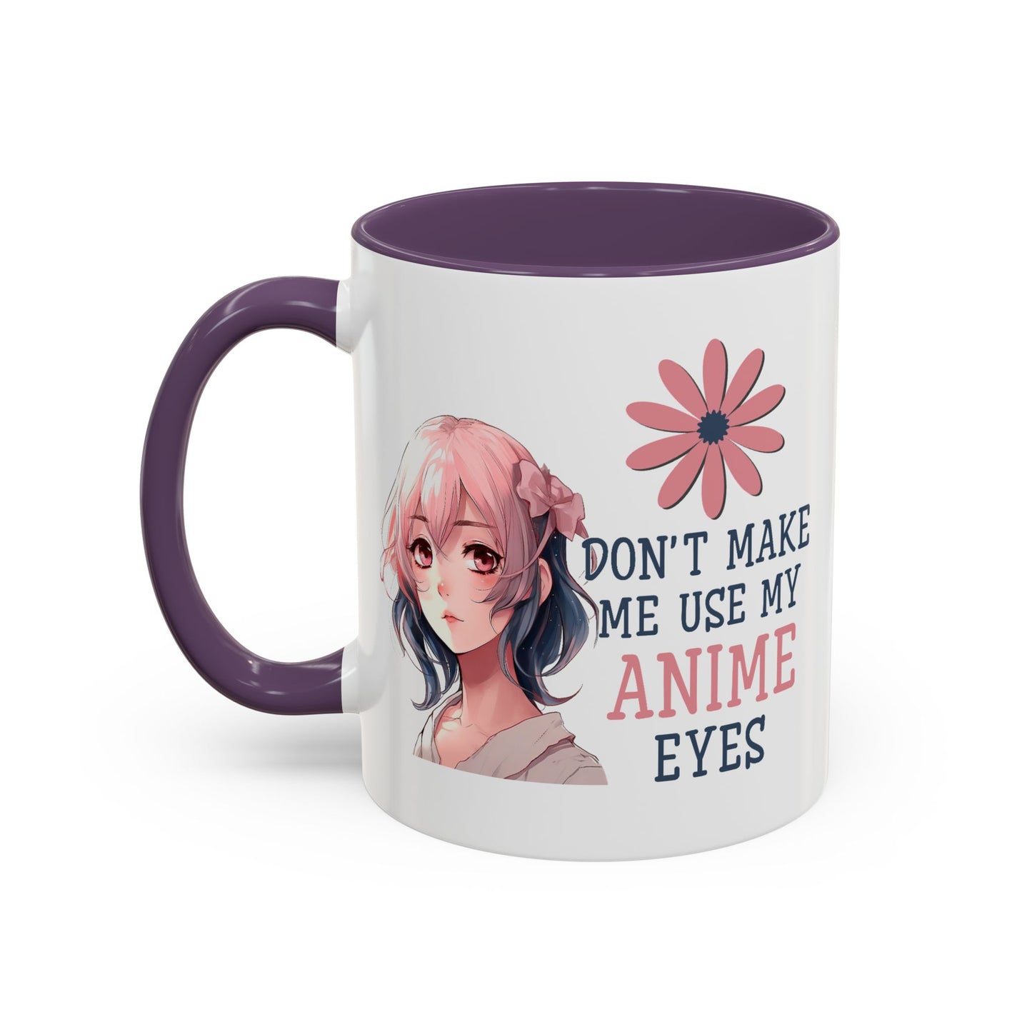 Humor Mug - Don't Make Me Use My Anime Eyes