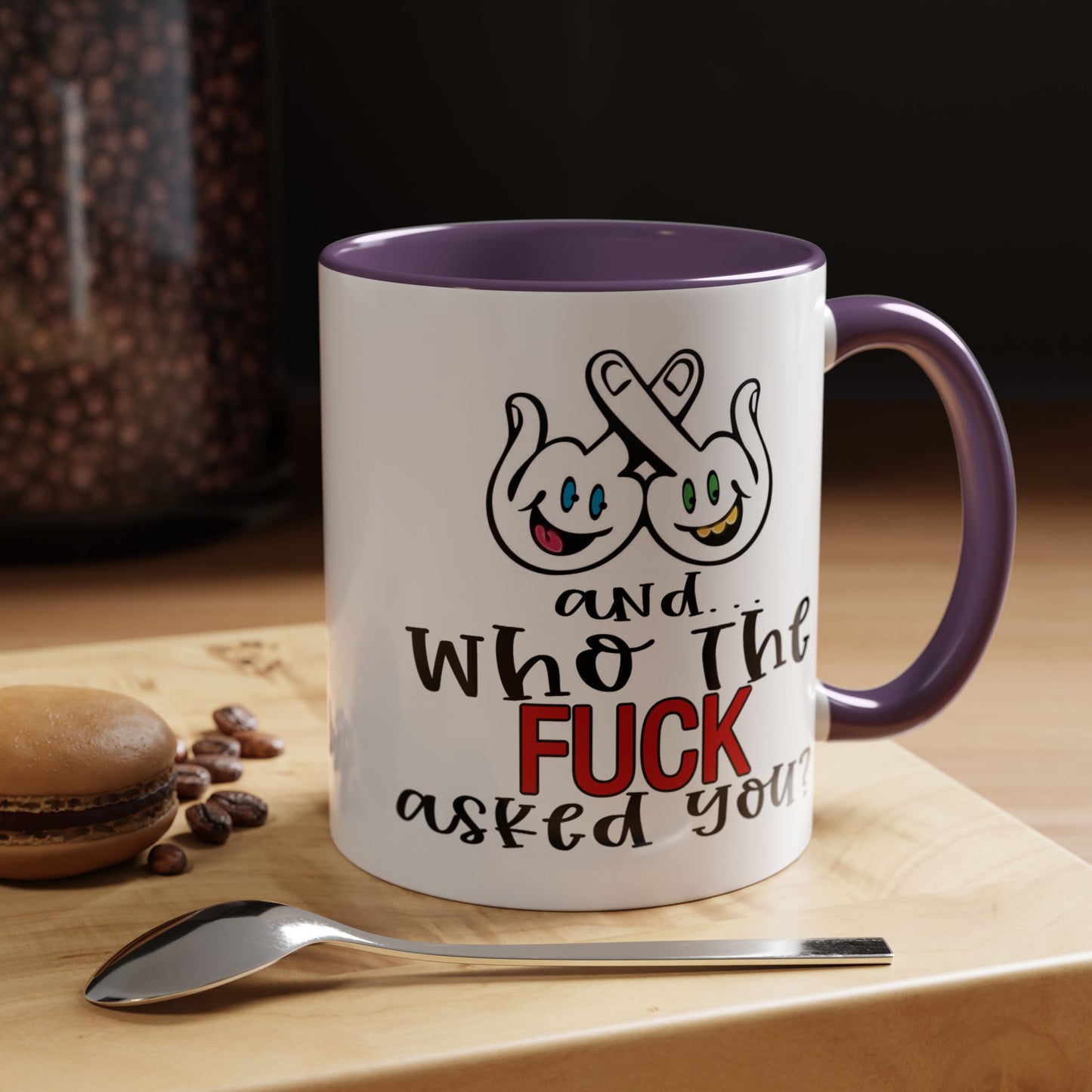 Adult Mug - And Who The Fuck Asked You
