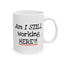 Office Mug - Am I Still Working Here?!