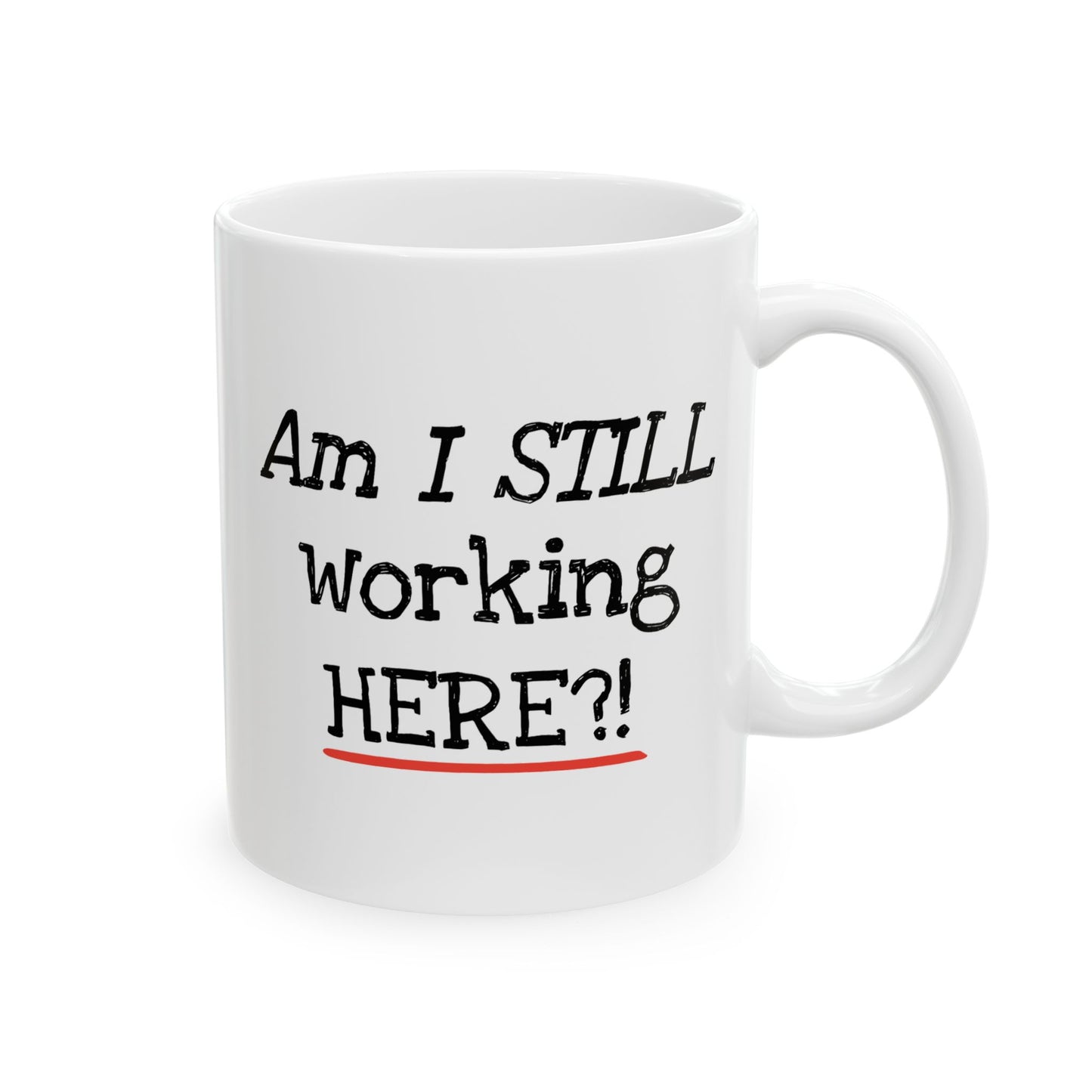 Office Mug - Am I Still Working Here?!