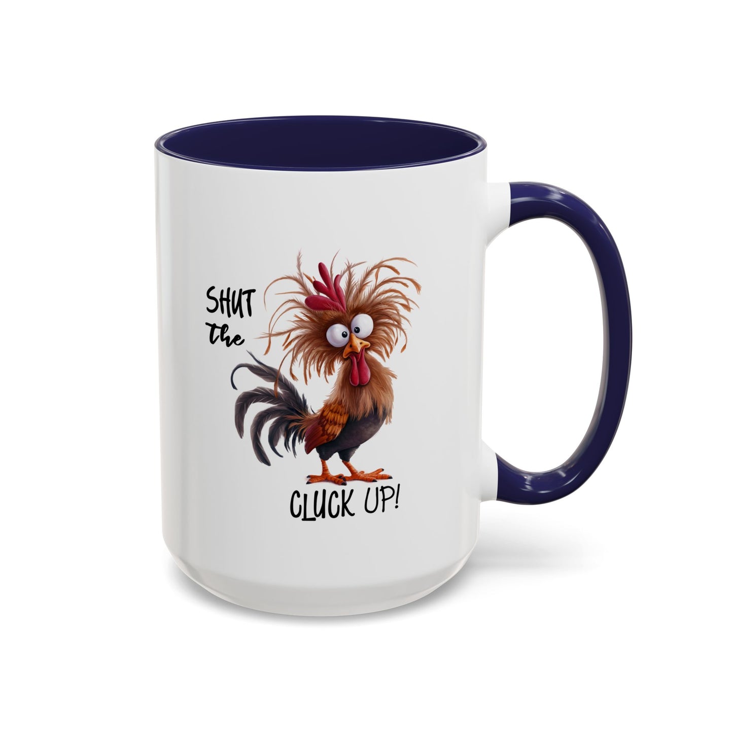 Humor Mug - Shut The Cluck Up