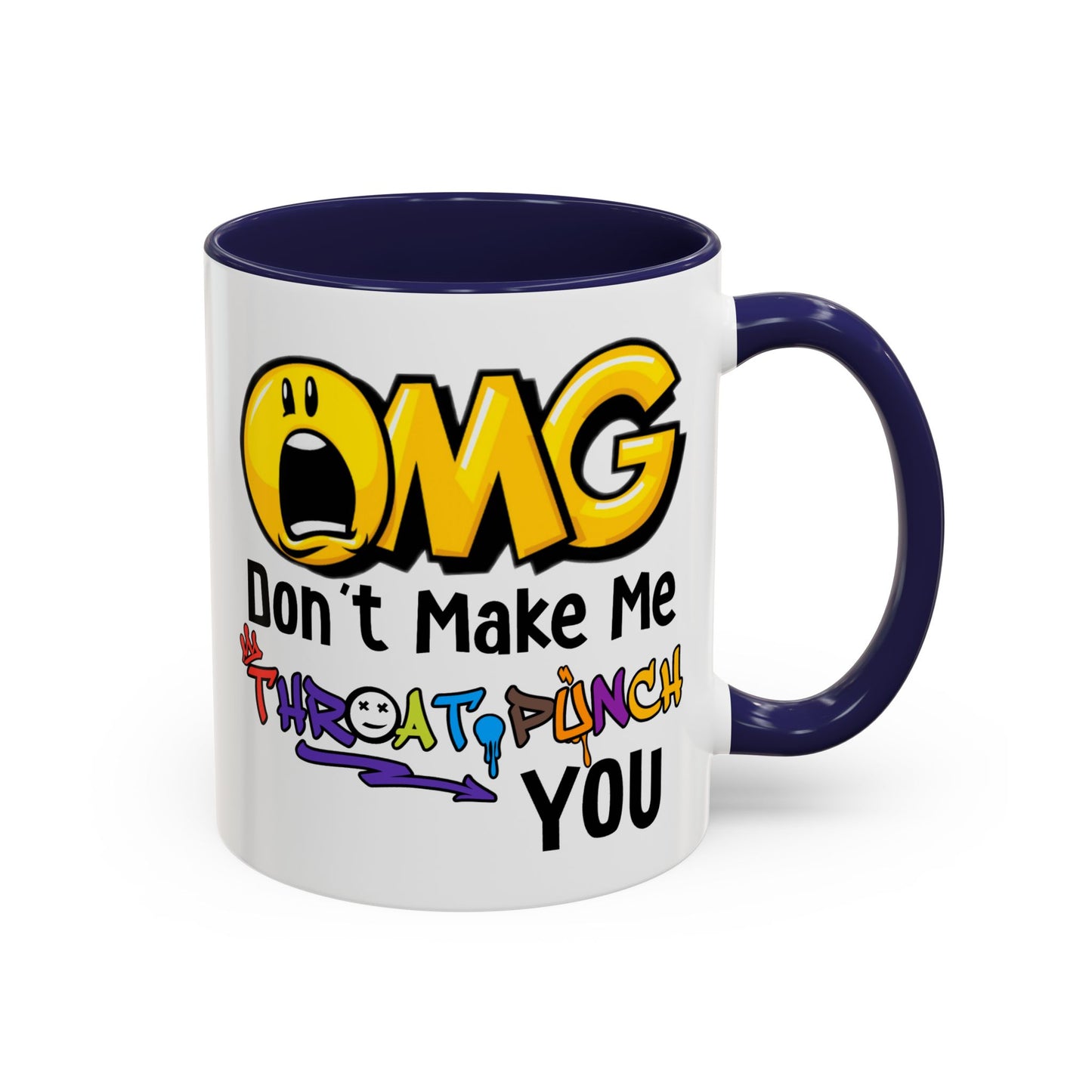 Humor Mug - OMG Don't Make Me throat Punch You