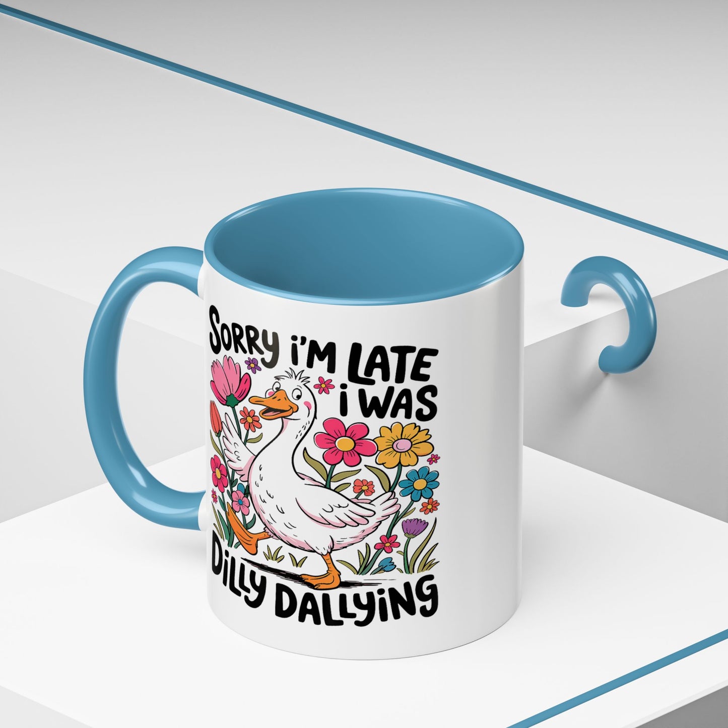 Humor Mug - Sorry I'm Late I Was Dilly Dallying