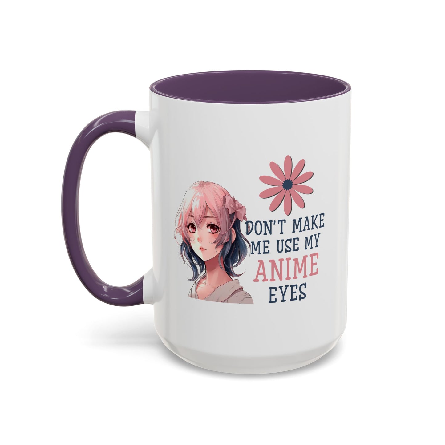 Humor Mug - Don't Make Me Use My Anime Eyes