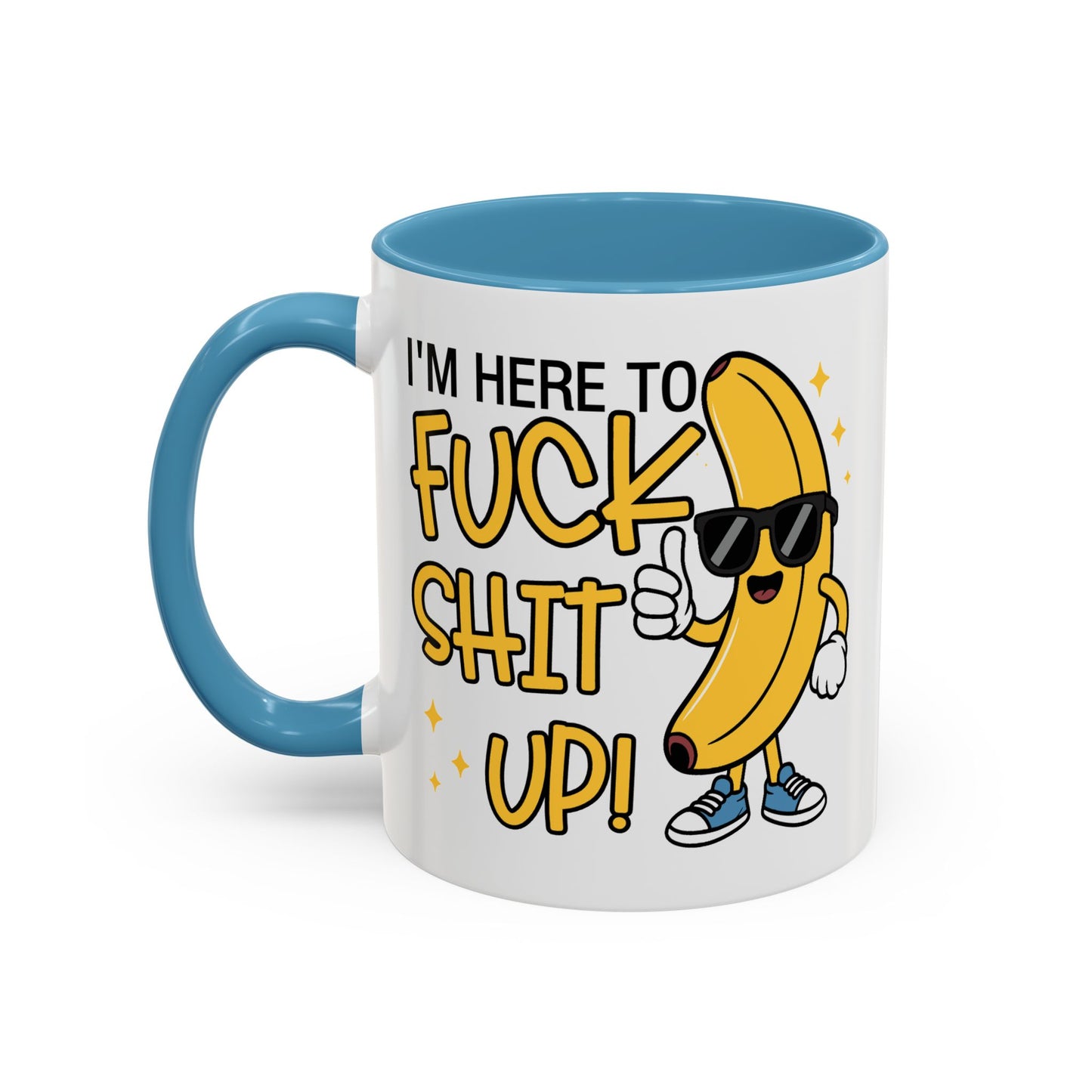 Adult Mug - I'm Here to Fuck Shit Up