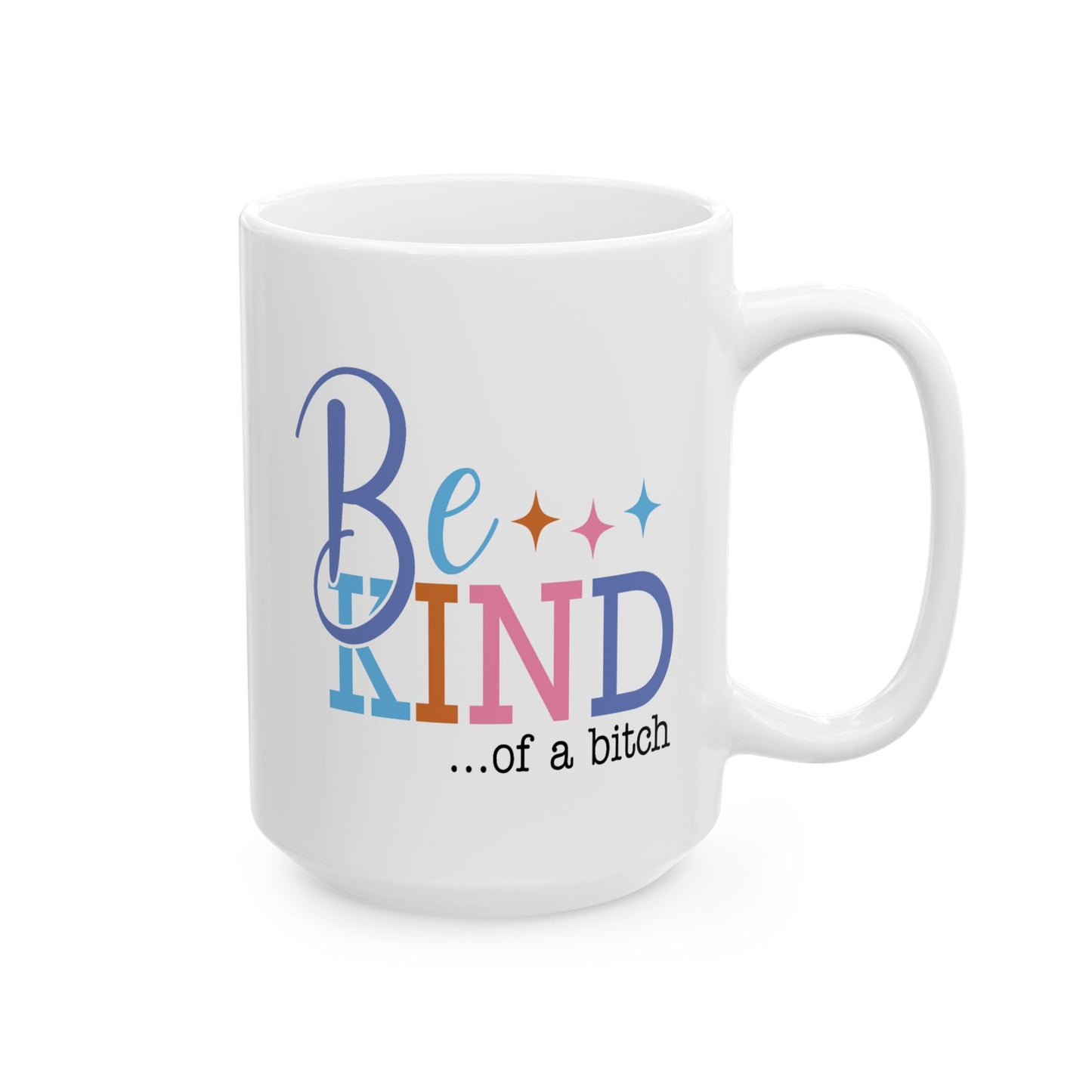 Humor Mug - Be Kind of a Bitch