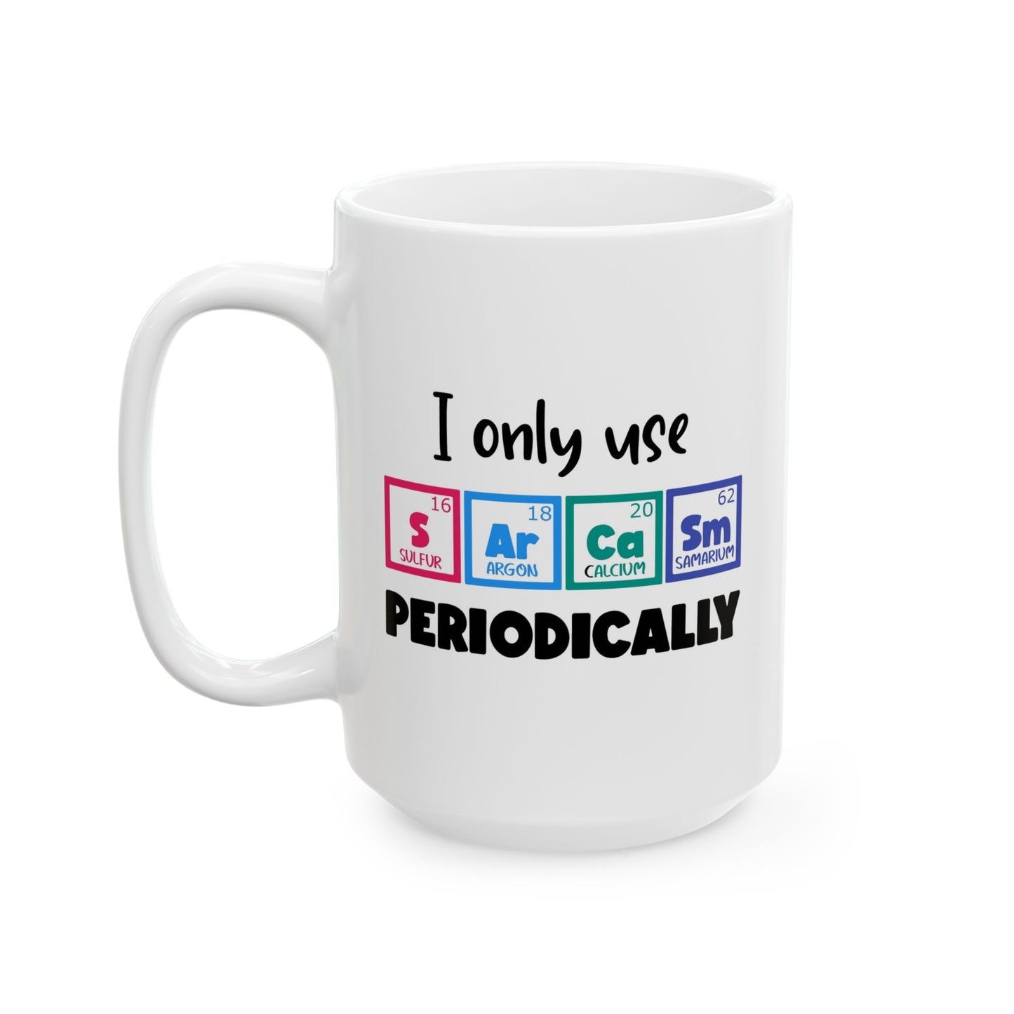 Humor Mug - I Only Use Sarcasm Periodically