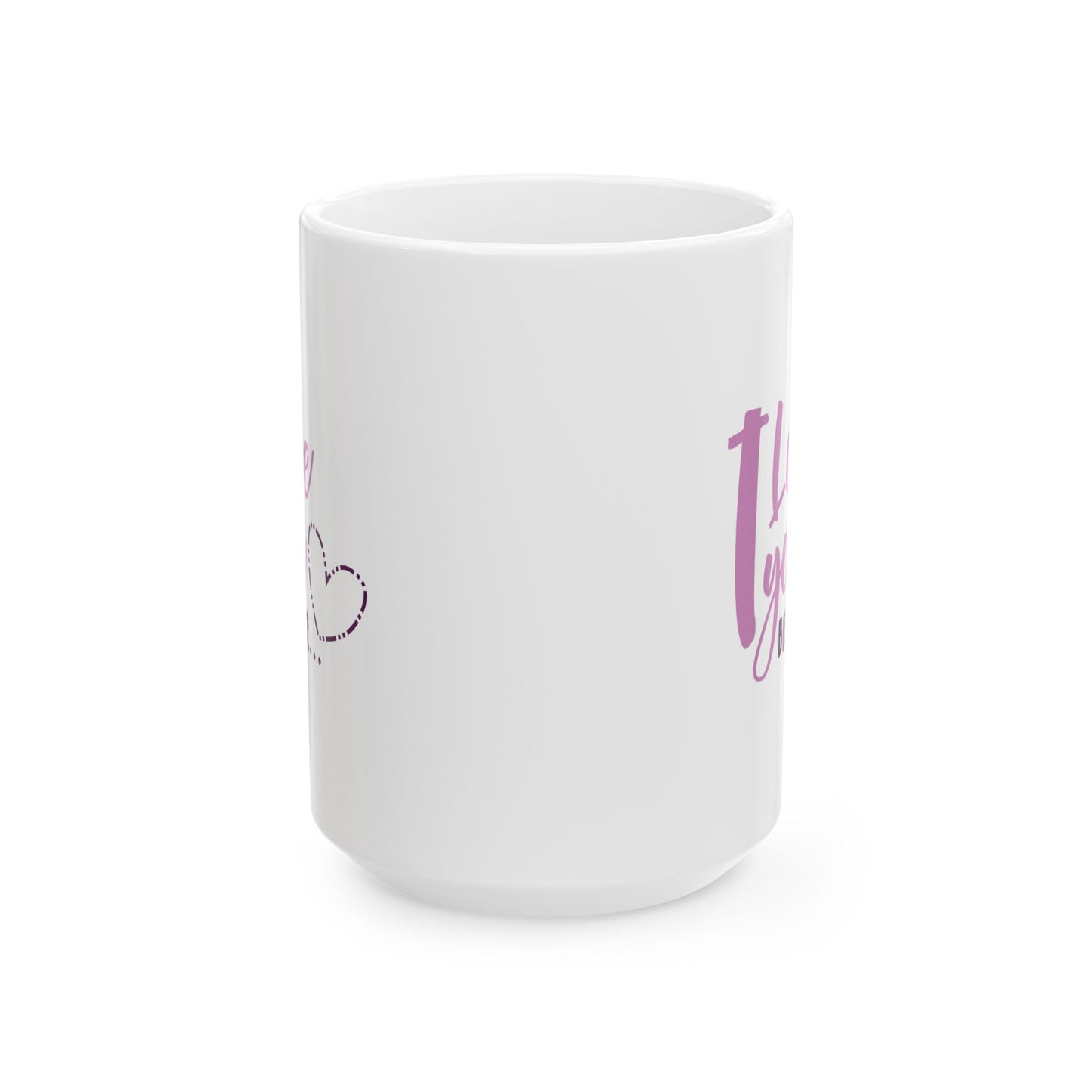 Valentine's Day Mug - I Love You Because