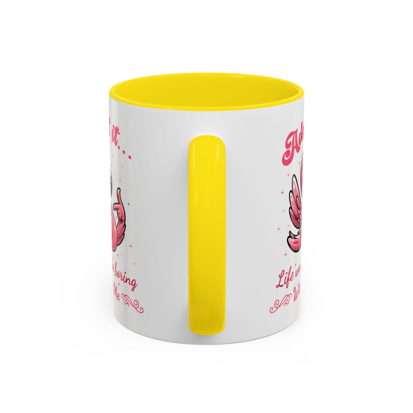 Humor Mug - Admit It Life Would Be Boring