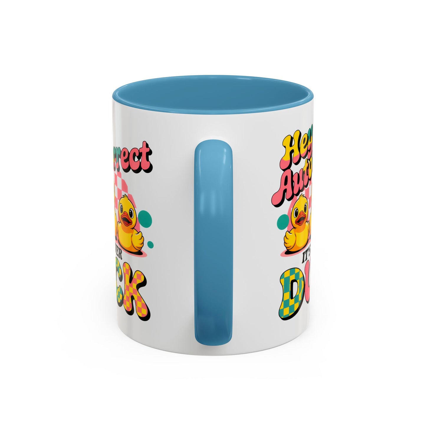 Humor Mug - Hey Autocorrect It's Never Duck