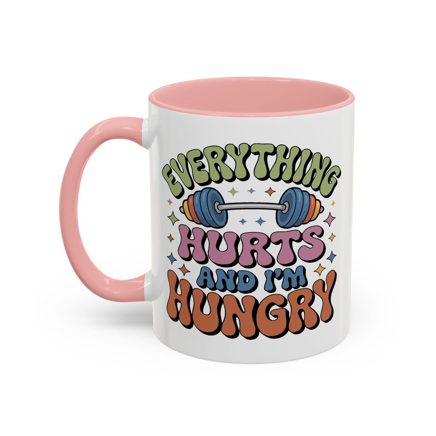 Humor Mug - Everything Hurts and I'm Hungry