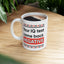 Humor Mug - Your IQ Test Came Back Negative