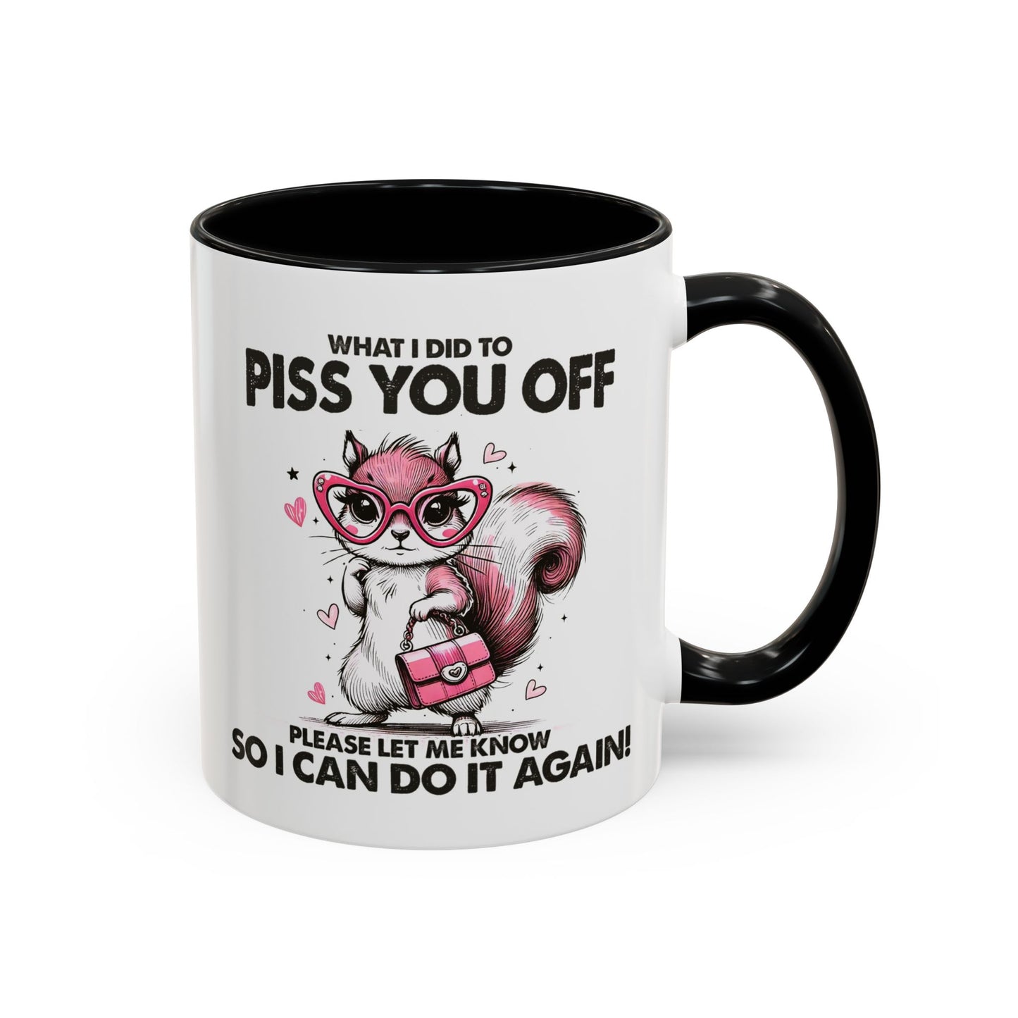 Adult Mug - What I Did To Piss You Off