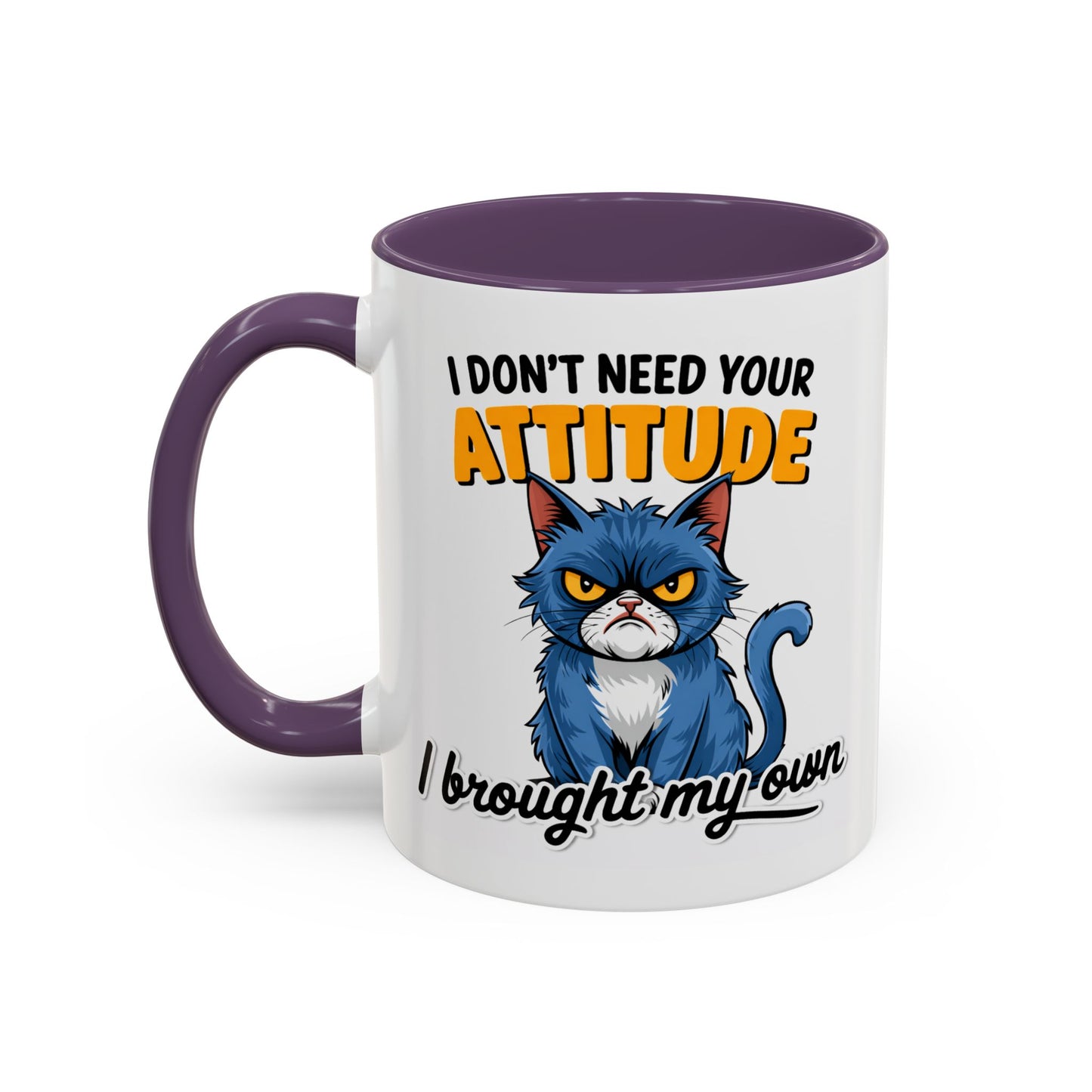 Humor Mug - I Don't Need Your Attitude
