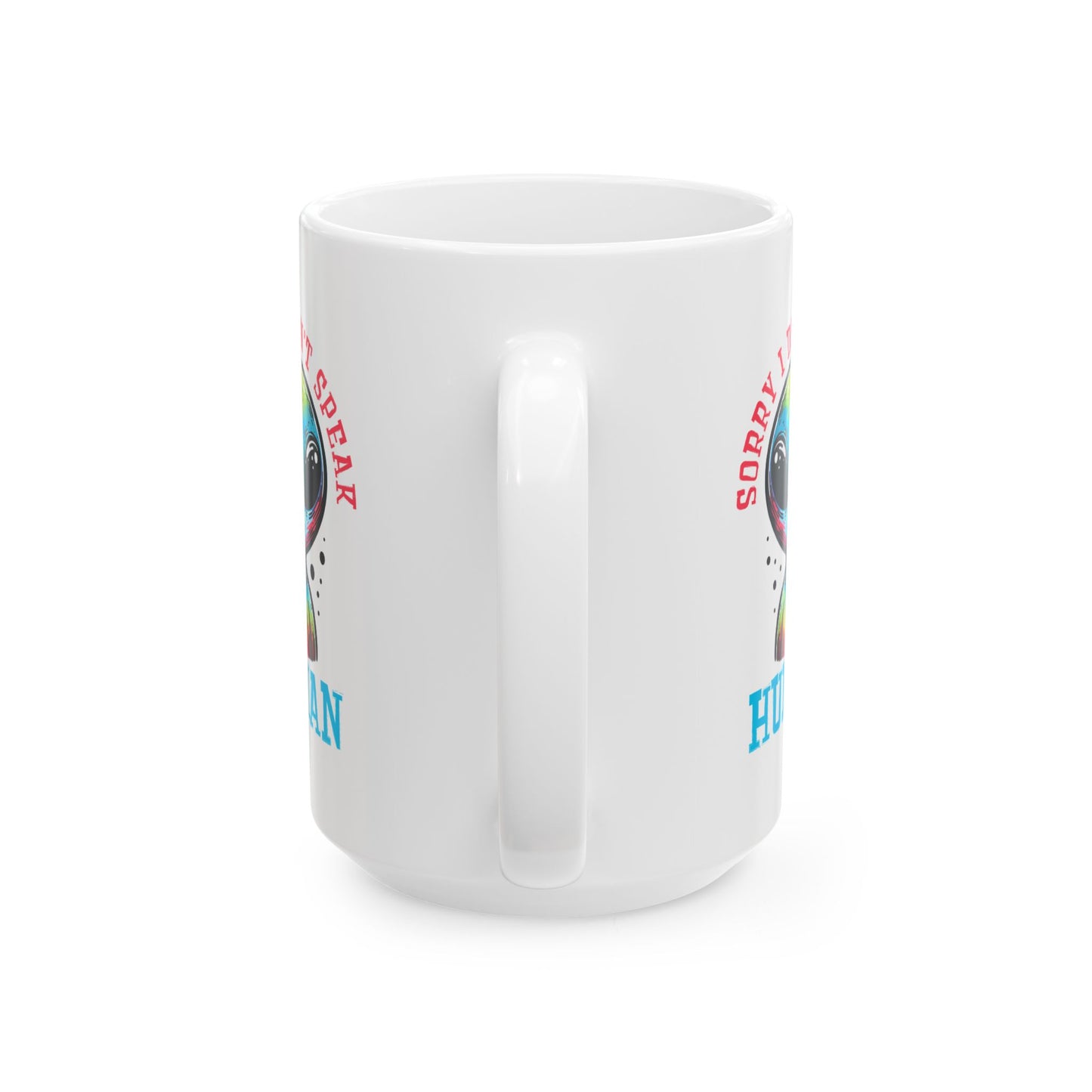 Alien Mug - Sorry I Don't Speak Human