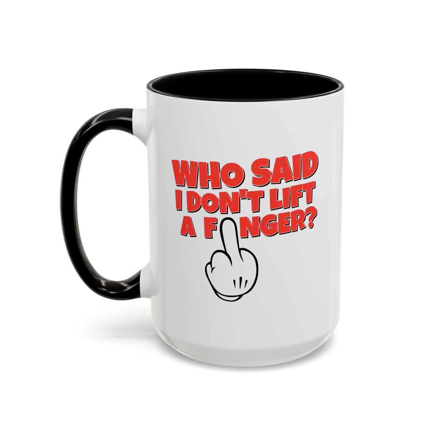 Adult Mug - Who Said I Don't Lift a Finger