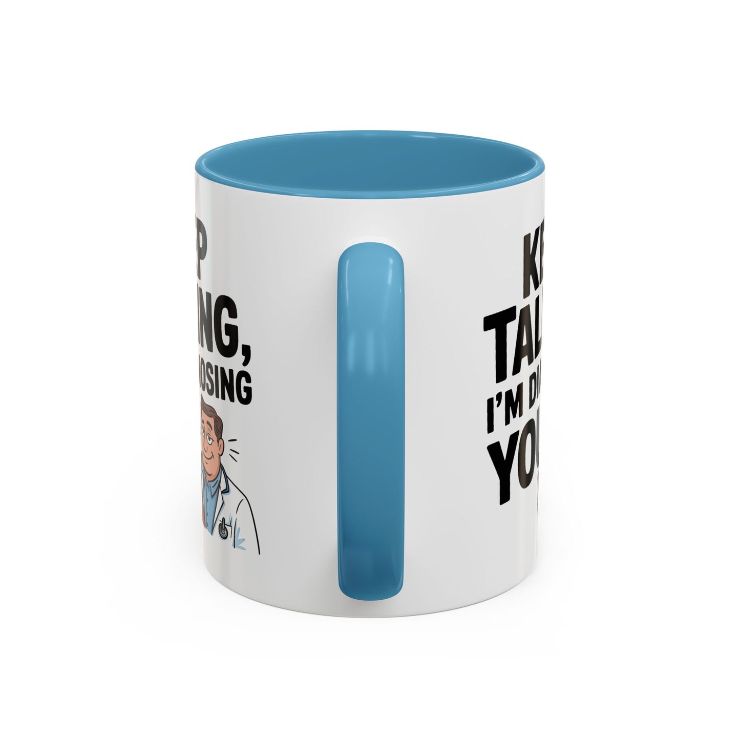 Humor Mug - Keep Talking I'm Diagnosing You