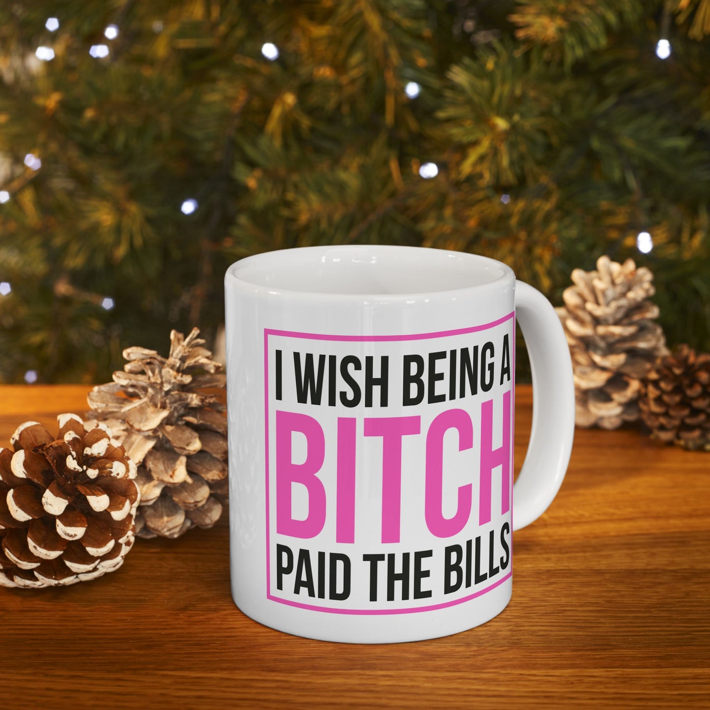 Adult Mug - I wish Being a Bitch Paid The Bills