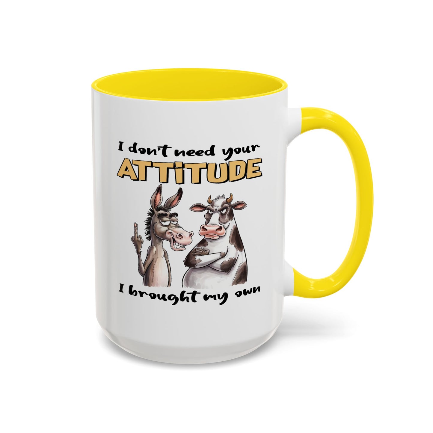 Adult Mug - I Don't Need Your Attitude I Brought My Own
