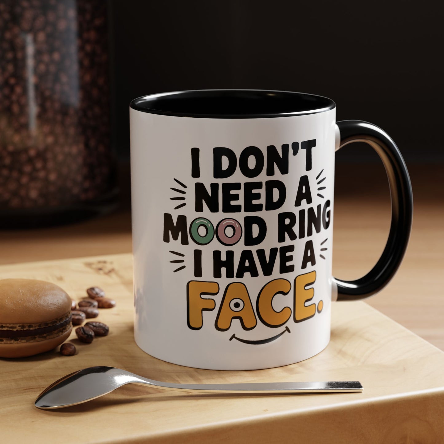 Humor Mug - I Don't Need a Mood Ring