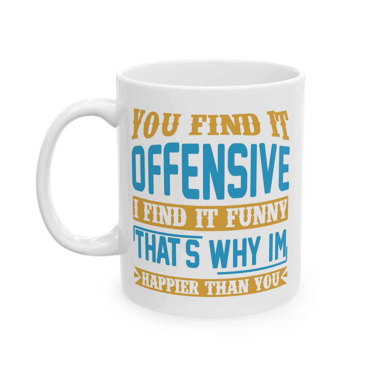 Adult Mug - You Find It offensive I Find It Funny