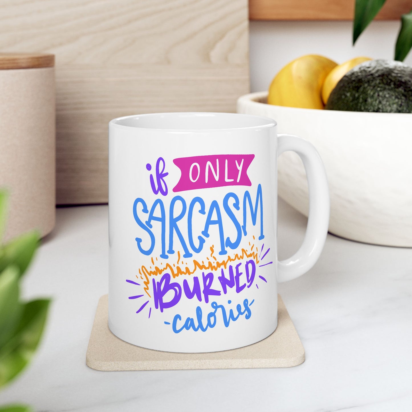 Humor Mug - If Only Sarcasm Burned Calories