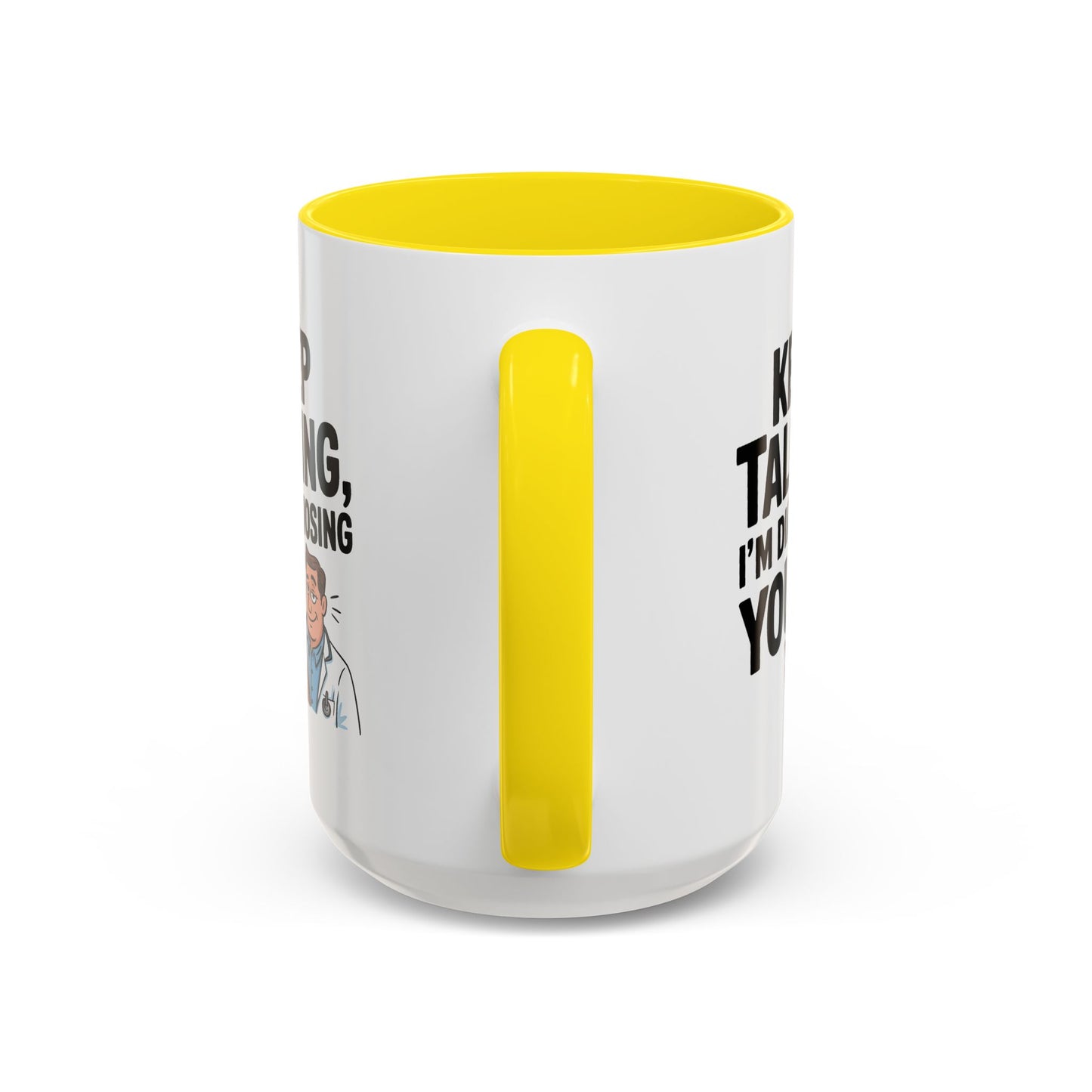 Humor Mug - Keep Talking I'm Diagnosing You