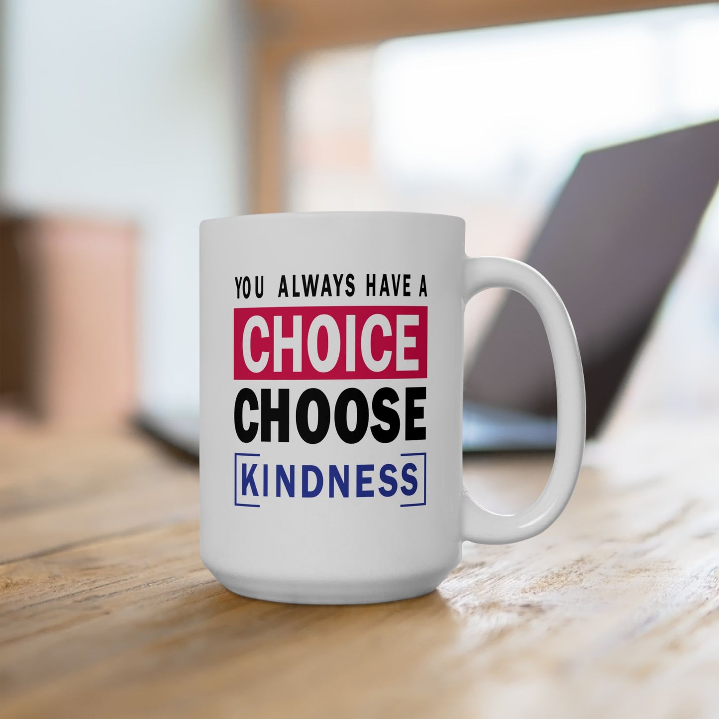 Motivation Mug - You Always Have a Choice Choose Kindness