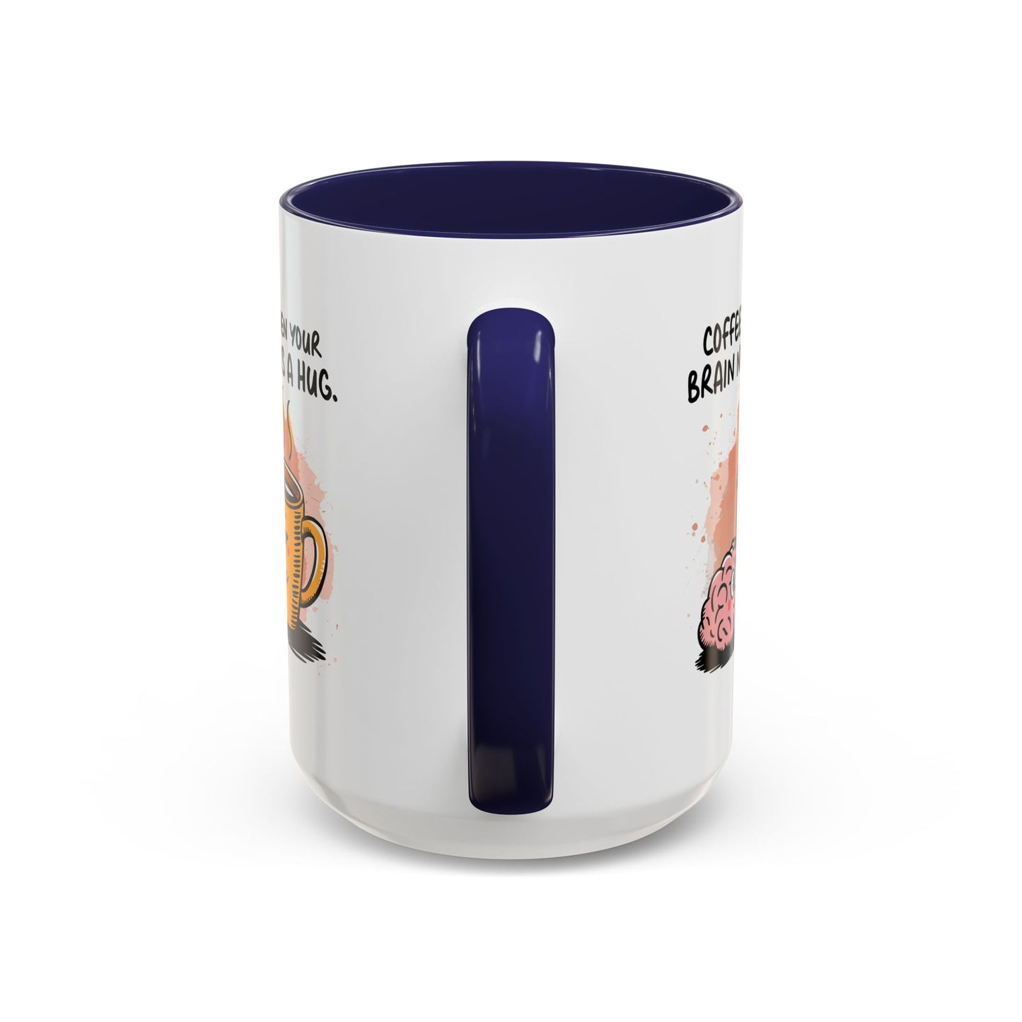 Humor Mug - Coffee When Your Brain Needs a Hug