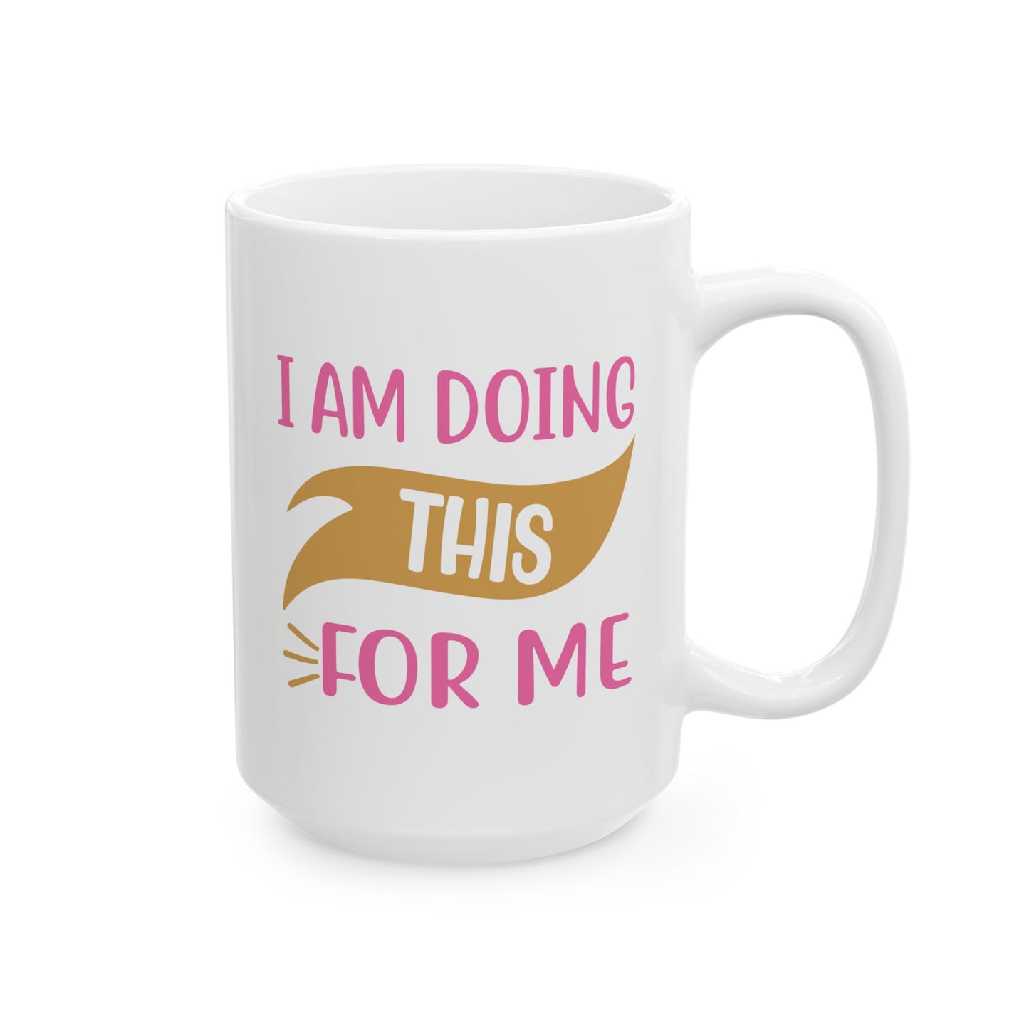 Motivation Mug - I Am Doing This For Me