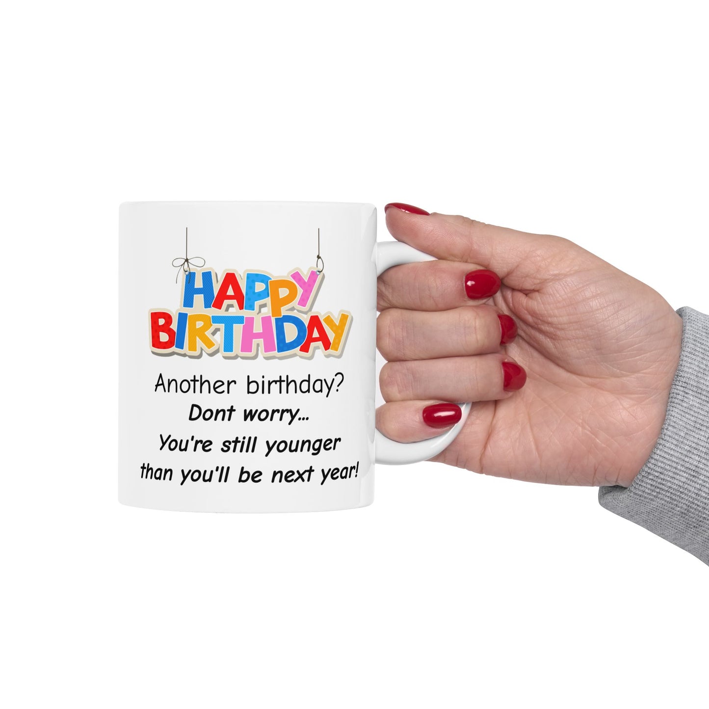 Birthday Mug - Another Birthday Don't Worry