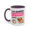 Humor Mug - I Am Always Running Late