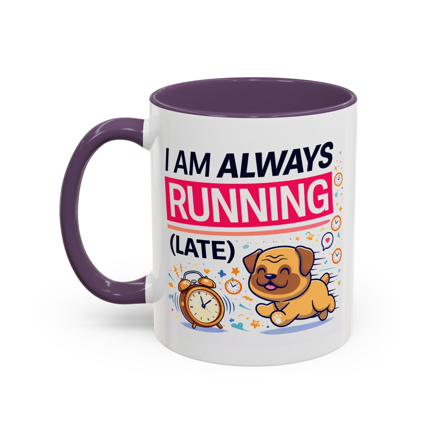 Humor Mug - I Am Always Running Late