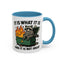 Humor Mug - It Is What It Is