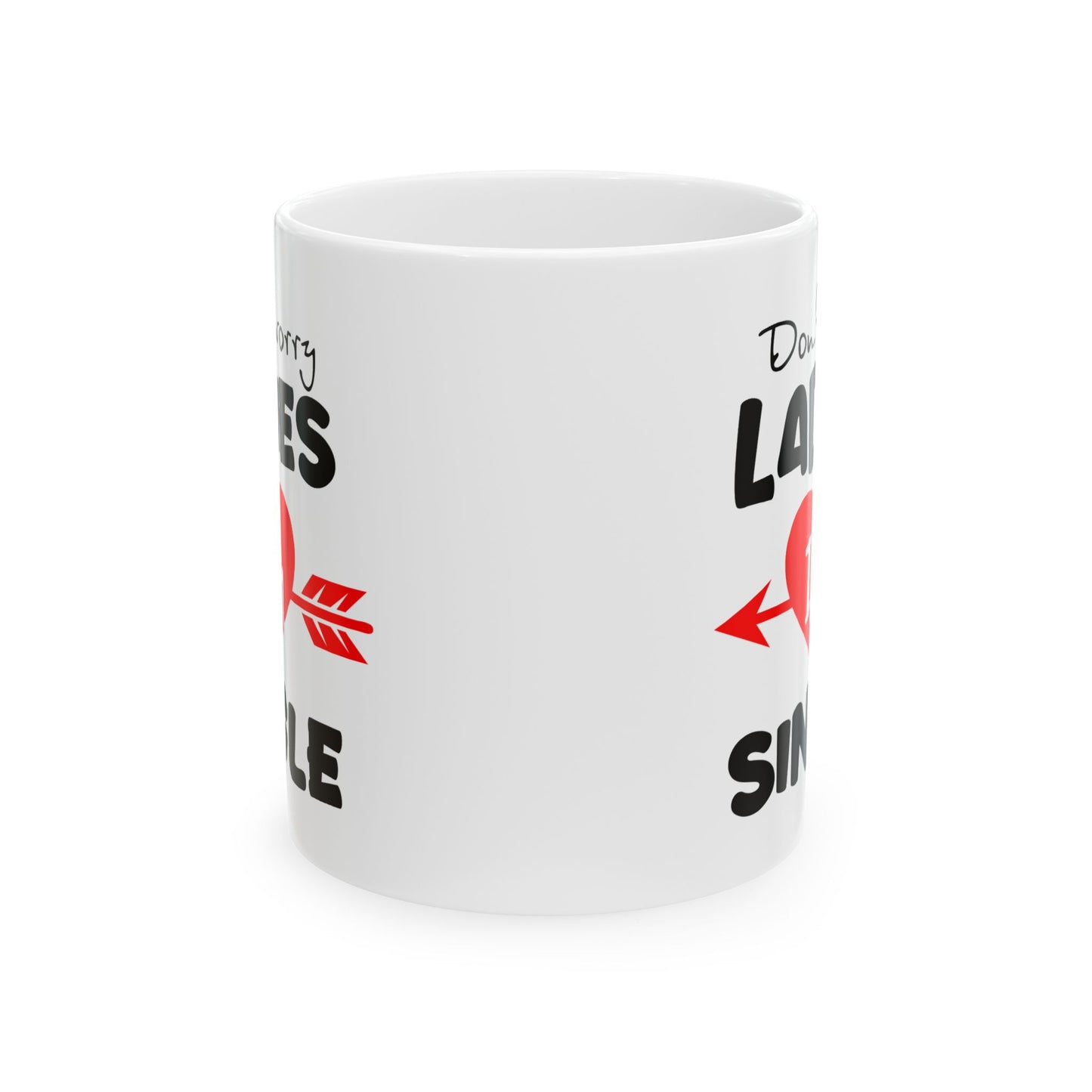 Humor Mug - Don't Worry Ladies I'm Single