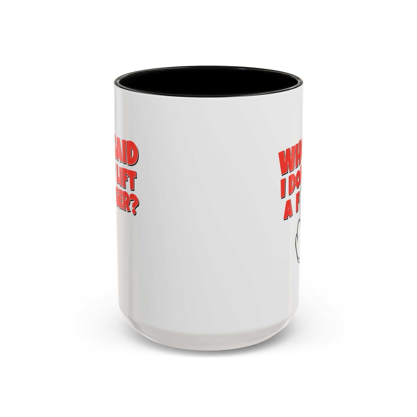 Adult Mug - Who Said I Don't Lift a Finger