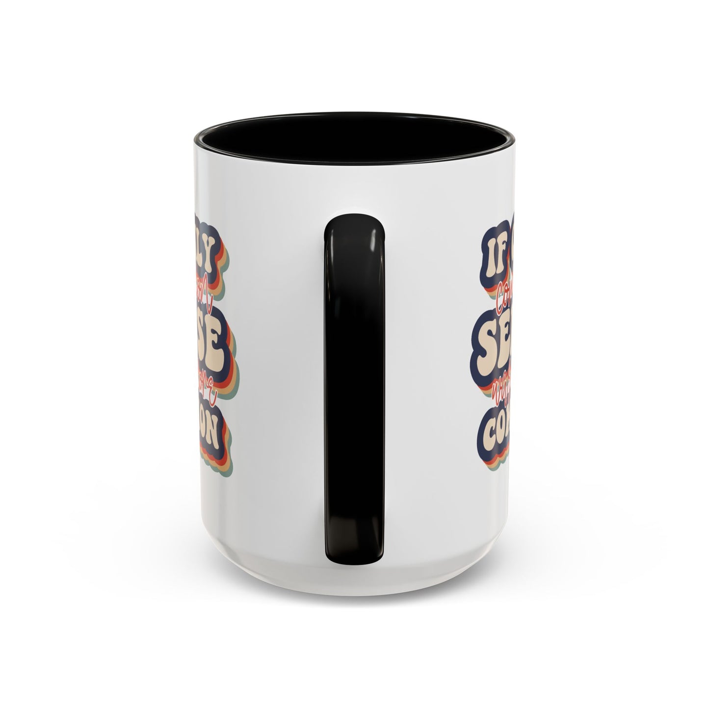 Humor Mug - If Only Common Sense Was More Common