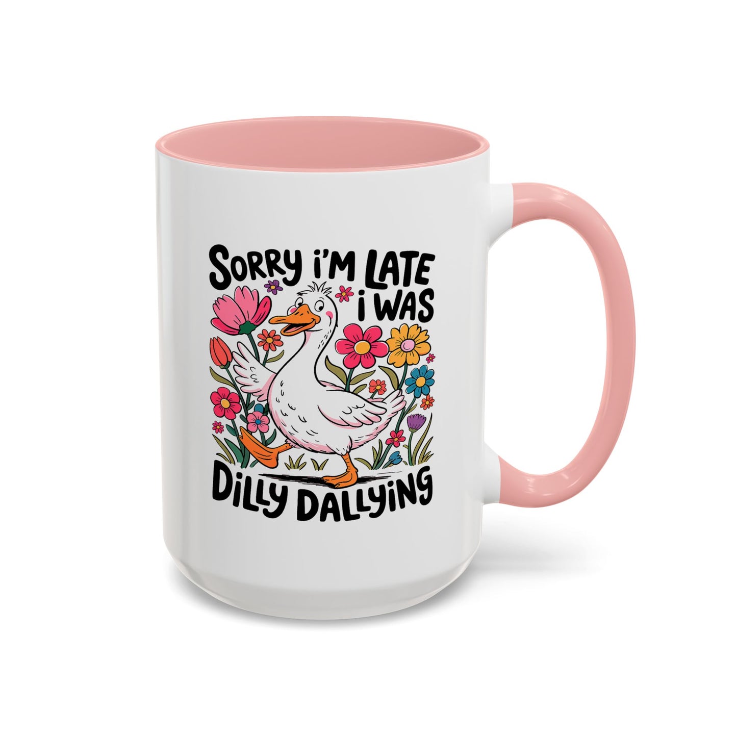 Humor Mug - Sorry I'm Late I Was Dilly Dallying