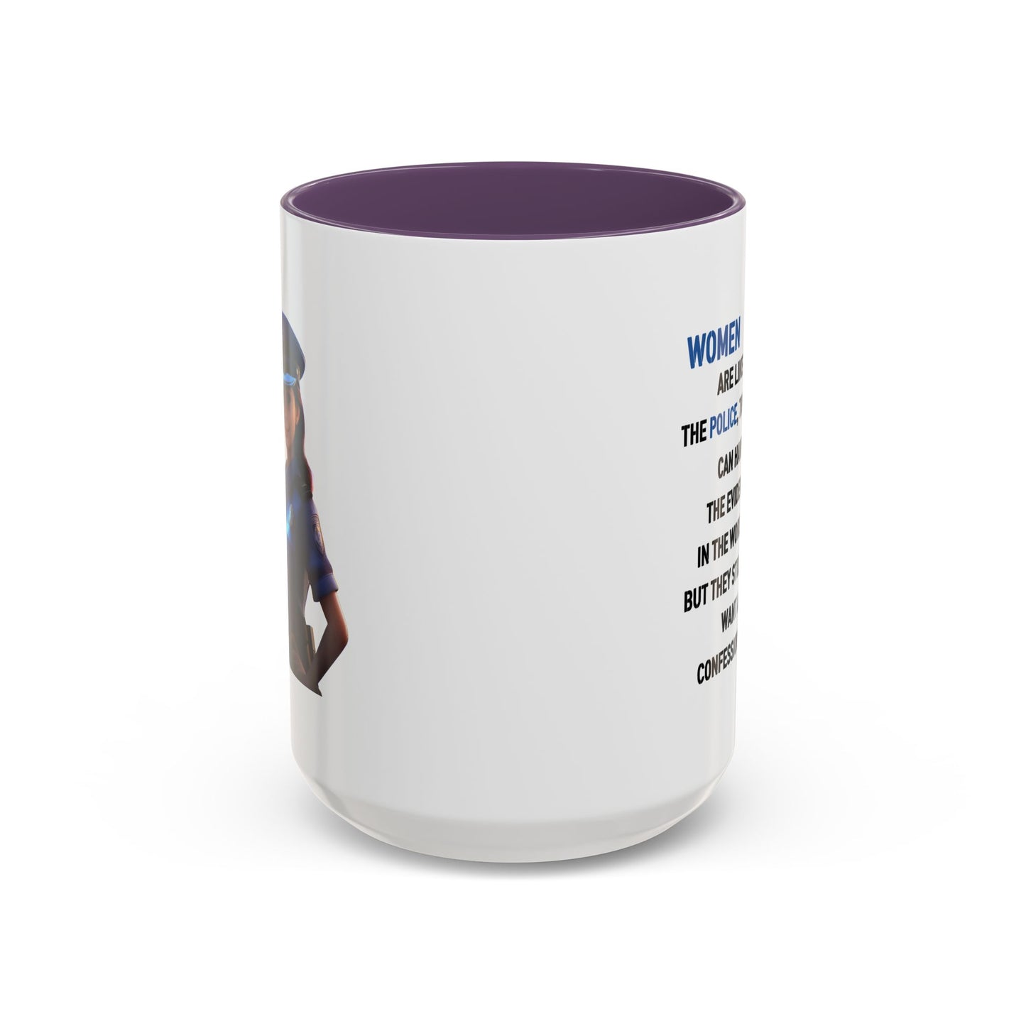 Humor Mug - Woman Are Like The Police