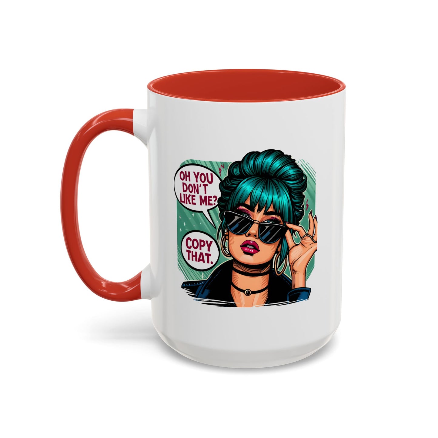 Humor Mug - Oh You Don't Like Me Copy That