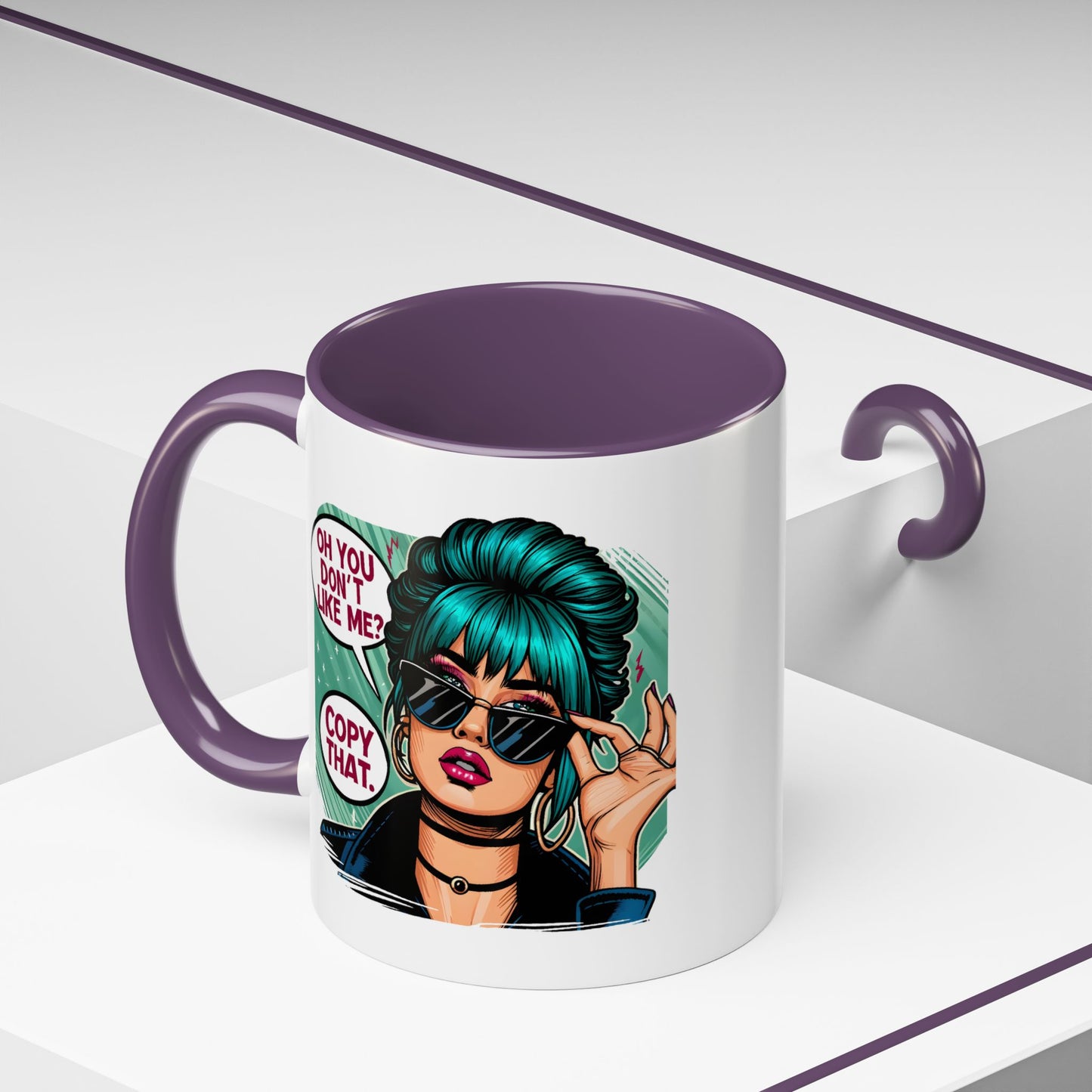 Humor Mug - Oh You Don't Like Me Copy That