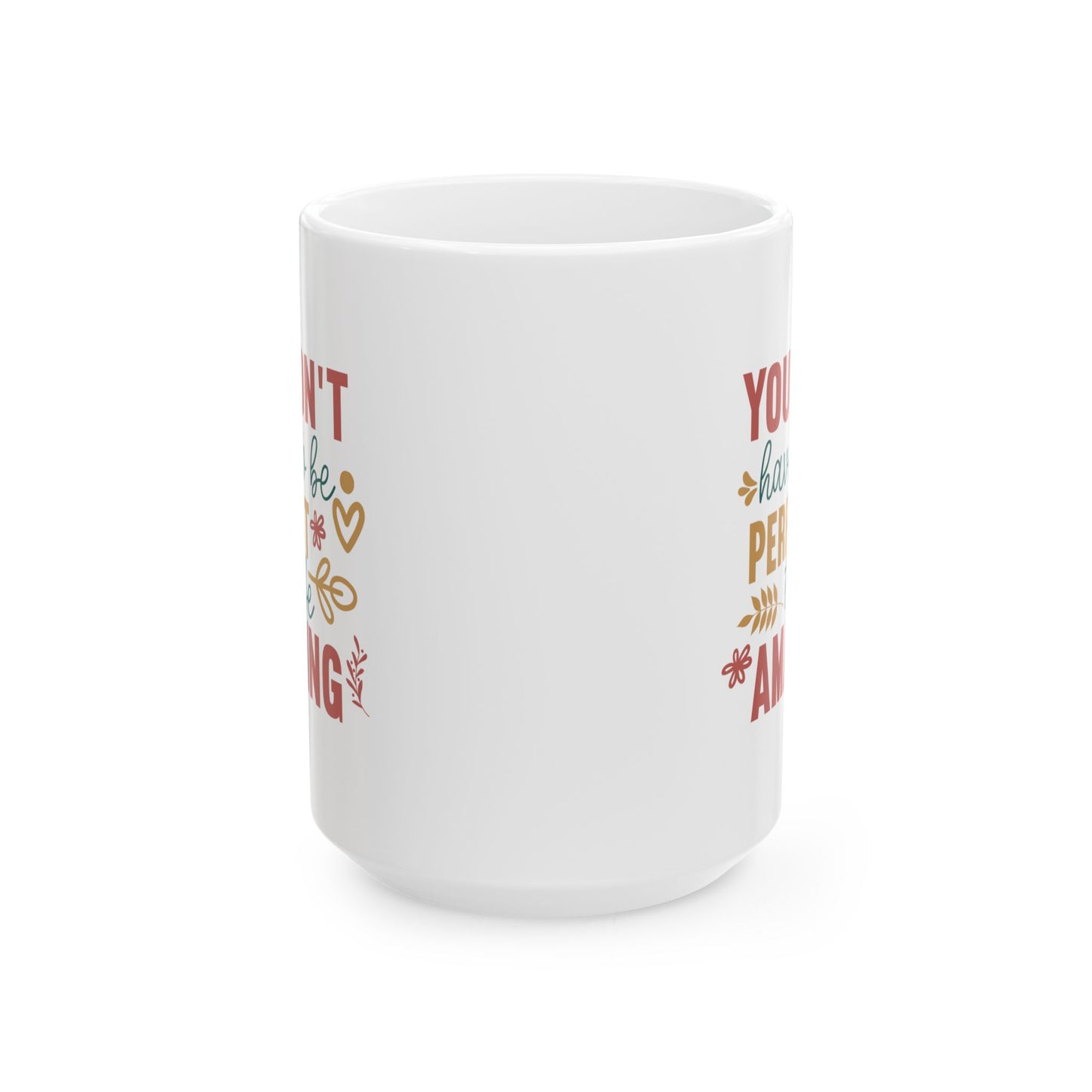 Motivation Mug - You Don't Have to Be Perfect To Be Amazing