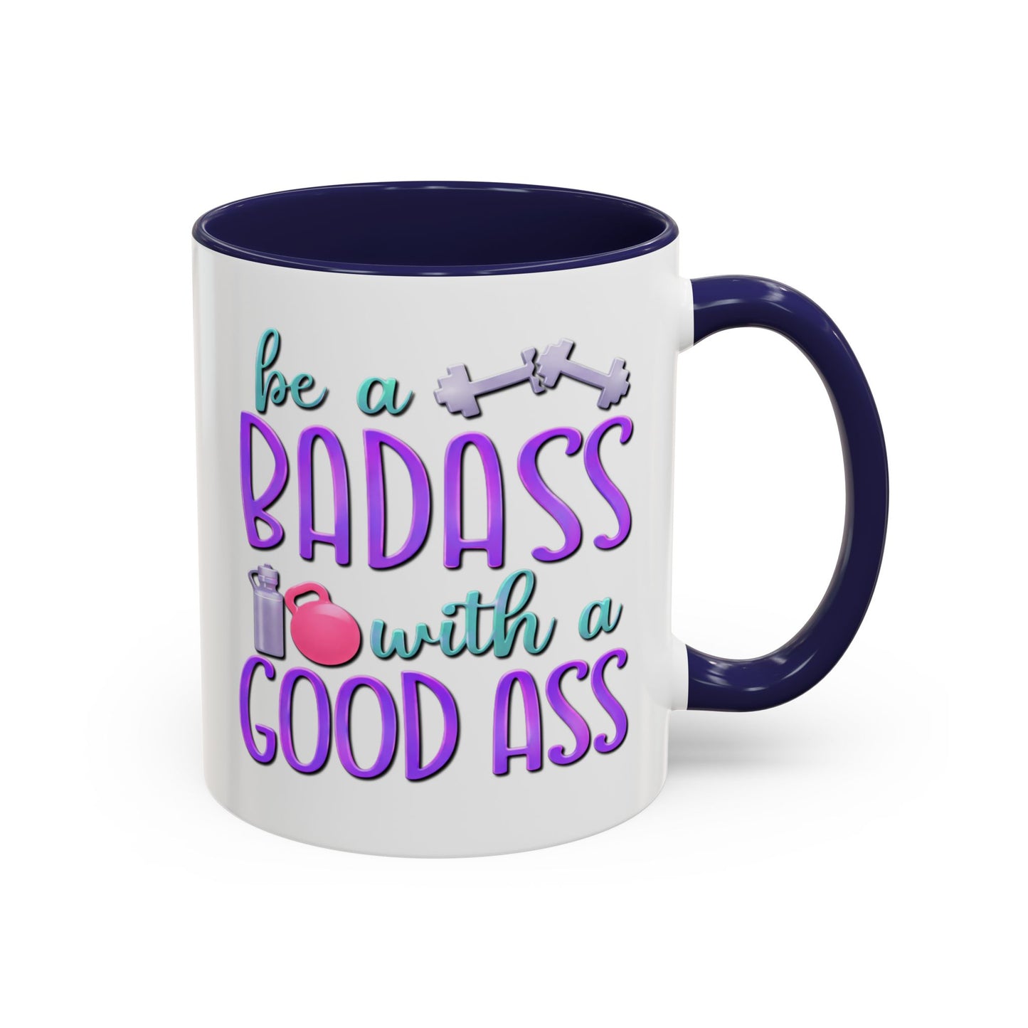 Humor Mug - Be a Badass With a Good Ass