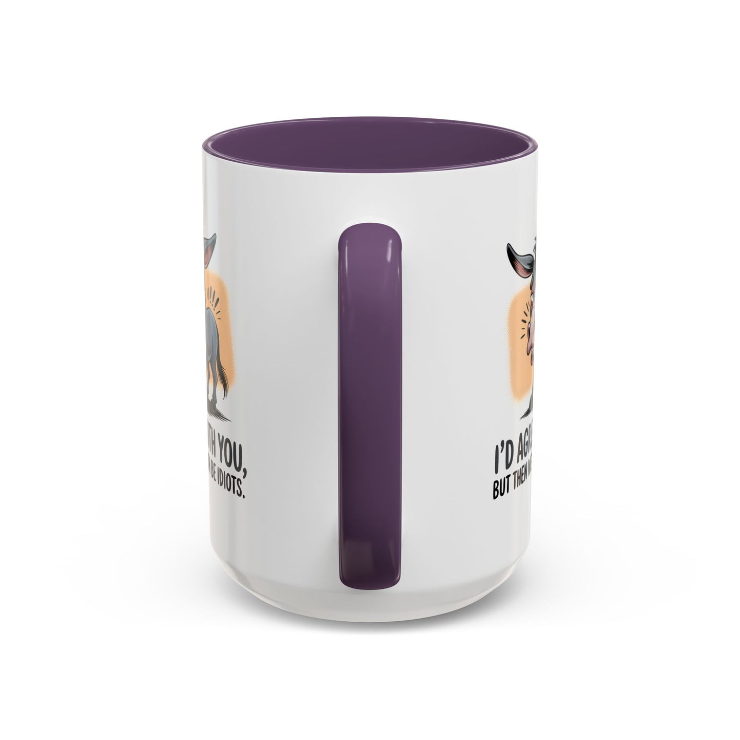 Humor Mug - I'd Agree With You